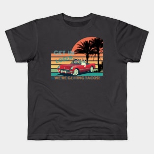 GET IN LOSER WE'RE GETTING TACOS! Kids T-Shirt